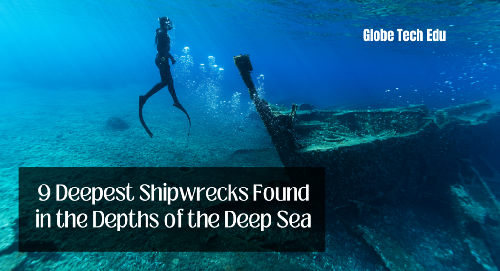 9 Deepest Shipwrecks Found in the Depths of the Deep Sea