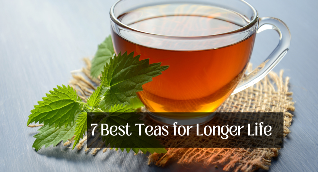 7 Best Teas for Longer Life